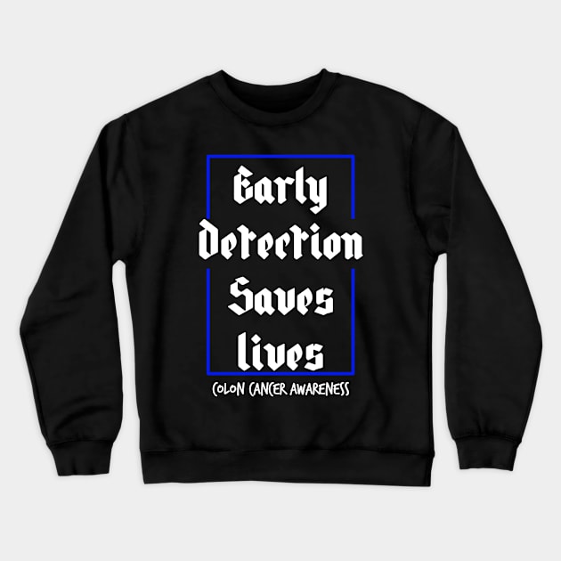 Early Detection Saves Lives Colon Cancer Symptoms Awareness Crewneck Sweatshirt by YourSelf101